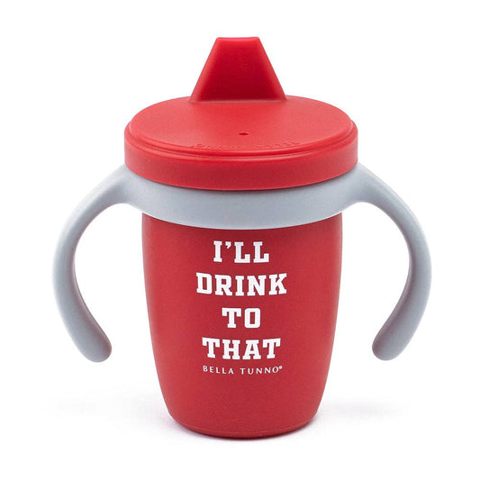 Happy Sippy Cup - I’ll Drink To That