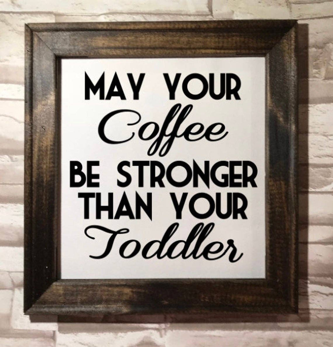 Works of Panglossian - May Your Coffee Be Stronger Than Your Toddler Framed Canvas